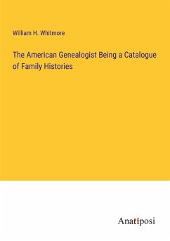 The American Genealogist Being a Catalogue of Family Histories - Whitmore, William H.