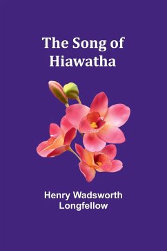 The Song of Hiawatha - Wadsworth Longfellow, Henry