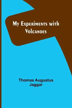 My Experiments with Volcanoes - Augustus Jaggar, Thomas