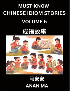 Chinese Idiom Stories (Part 6)- Learn Chinese History and Culture by Reading Must-know Traditional Chinese Stories, Easy Lessons, Vocabulary, Pinyin, English, Simplified Characters, HSK All Levels - Ma, Anan Chinese Idiom Stories (Part 6)- Learn Chinese History and Culture by Reading Must-know Traditional Chinese Stories, Easy Lessons, Vocabulary, Pinyin, English, Simplified Characters, HSK All Levels - Ma, Anan