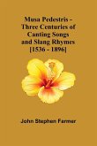 Musa Pedestris - Three Centuries of Canting Songs and Slang Rhymes [1536 - 1896]