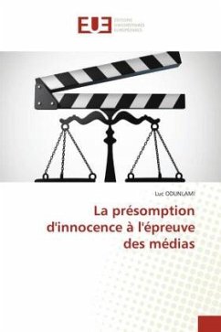 La présomption d'innocence à l'épreuve des médias - ODUNLAMI, Luc