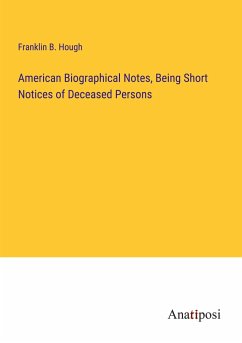 American Biographical Notes, Being Short Notices of Deceased Persons - Hough, Franklin B.