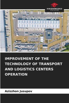 IMPROVEMENT OF THE TECHNOLOGY OF TRANSPORT AND LOGISTICS CENTERS OPERATION - Jusupov, Azizzhon