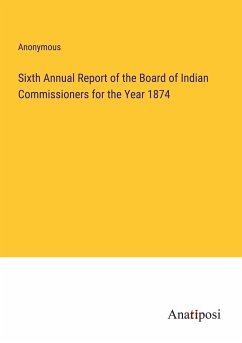 Sixth Annual Report of the Board of Indian Commissioners for the Year 1874 - Anonymous