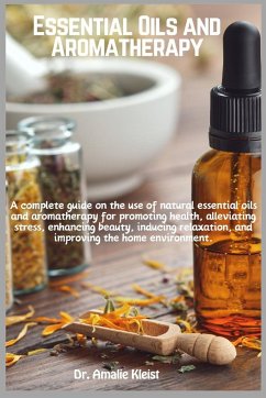 ESSENTIAL OILS AND AROMATHERAPY - Kleist, Amalie