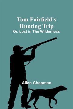 Tom Fairfield's Hunting Trip; Or, Lost in the Wilderness - Chapman, Allen