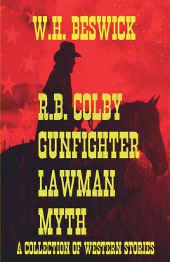 R.B. Colby Gunfighter Lawman Myth - Beswick, W. H.; Laura Knots