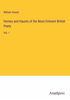 Homes and Haunts of the Most Eminent British Poets - Howitt, William