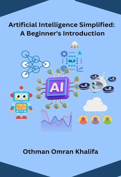 Artificial Intelligence Simplified: A Beginner's Introduction (eBook, ePUB) - Khalifa, Othman Omran