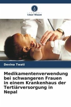 Medikamentenverwendung bei schwangeren Frauen in einem Krankenhaus der Tertiärversorgung in Nepal - Twati, Devina