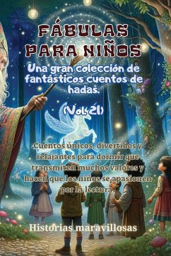 Fábulas para niños Una gran colección de fantásticas fábulas y cuentos de hadas. (Vol.21) - Maravillosas, Historias