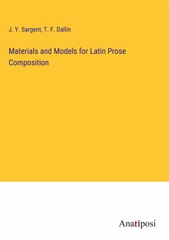 Materials and Models for Latin Prose Composition - Sargent, J. Y.; Dallin, T. F.