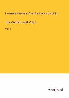 The Pacific Coast Pulpit - Prominent Preachers of San Francisco and Vicinity