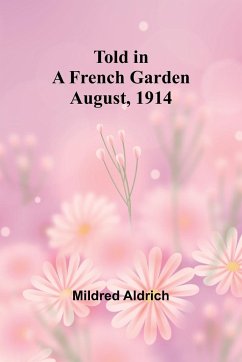 Told in a French Garden August, 1914 - Aldrich, Mildred