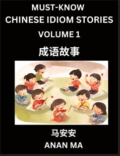 Chinese Idiom Stories (Part 1)- Learn Chinese History and Culture by Reading Must-know Traditional Chinese Stories, Easy Lessons, Vocabulary, Pinyin, English, Simplified Characters, HSK All Levels - Ma, Anan Chinese Idiom Stories (Part 1)- Learn Chinese History and Culture by Reading Must-know Traditional Chinese Stories, Easy Lessons, Vocabulary, Pinyin, English, Simplified Characters, HSK All Levels - Ma, Anan