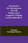 Tom Akerley His Adventures in the Tall Timber and at Gaspard's Clearing on the Indian River