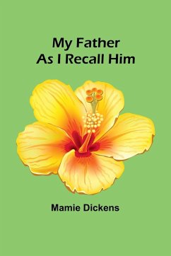 My Father as I Recall Him - Dickens, Mamie