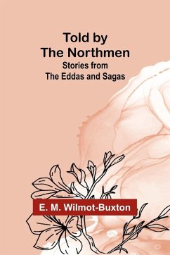 Told by the Northmen - M. Wilmot-Buxton, E.