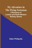 My Adventure in the Flying Scotsman; A Romance of London and North-Western Railway Shares