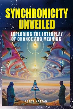 Synchronicity Unveiled: Exploring the Interplay of Chance and Meaning (eBook, ePUB)
