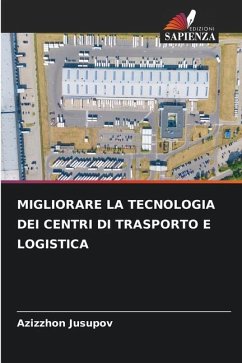 MIGLIORARE LA TECNOLOGIA DEI CENTRI DI TRASPORTO E LOGISTICA - Jusupov, Azizzhon