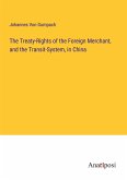 The Treaty-Rights of the Foreign Merchant, and the Transit-System, in China