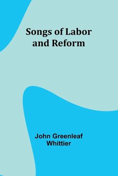 Songs of Labor and Reform - Greenleaf Whittier, John