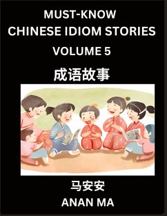Chinese Idiom Stories (Part 5)- Learn Chinese History and Culture by Reading Must-know Traditional Chinese Stories, Easy Lessons, Vocabulary, Pinyin, English, Simplified Characters, HSK All Levels - Ma, Anan Chinese Idiom Stories (Part 5)- Learn Chinese History and Culture by Reading Must-know Traditional Chinese Stories, Easy Lessons, Vocabulary, Pinyin, English, Simplified Characters, HSK All Levels - Ma, Anan
