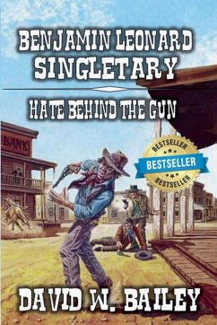 Benjamin Leonard Singletary - Hate Behind the Gun - Bailey, David W.