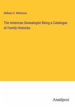 The American Genealogist Being a Catalogue of Family Histories - Whitmore, William H.