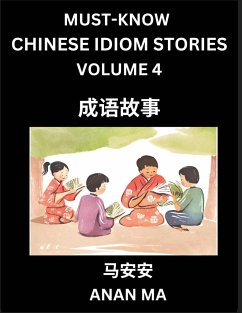 Chinese Idiom Stories (Part 4)- Learn Chinese History and Culture by Reading Must-know Traditional Chinese Stories, Easy Lessons, Vocabulary, Pinyin, English, Simplified Characters, HSK All Levels - Ma, Anan