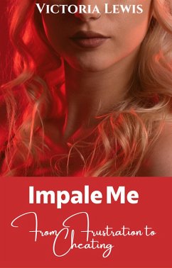 Impale Me: From Frustration to Cheating (eBook, ePUB) - Lewis, Victoria