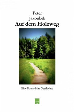 Auf dem Holzweg - Eine Ronny Hirt Geschichte (eBook, ePUB) - Jakoubek, Peter