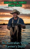 Harvesting Yabbies Down Under : An Australian Yabby Farmer's Story (eBook, ePUB)