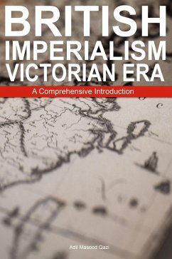 British Imperialism Victorian Era: A Comprehensive Introduction (eBook, ePUB) - Qazi, Adil Masood