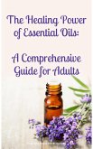 The Healing Power of Essential Oils: A Comprehensive Guide for Adults (eBook, ePUB)