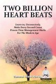 Two Billion Heart Beats - Learn to Unconsciously Make Every Second Count Proven Time Management Hacks for the Modern Age (eBook, ePUB)