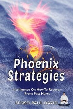 Phoenix Strategies - Intelligence On How To Recover From Past Hurts (eBook, ePUB) - David, Sensei Paul