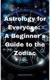 Astrology for Everyone: A Beginner's Guide to the Zodiac (eBook, ePUB)
