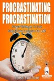 PROCRASTINATING PROCRASTINATION - Proven Strategies to Crush Habits of Delay & Indecision for Life (eBook, ePUB)