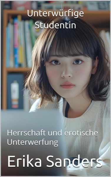 Unterwürfige Studentin (Herrschaft und erotische Unterwerfung, #18) (eBook, ePUB)