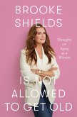 Brooke Shields Is Not Allowed to Get Old (eBook, ePUB)