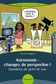 Astronomie : changez de perspective ! (eBook, PDF) Astronomie : changez de perspective ! (eBook, PDF)