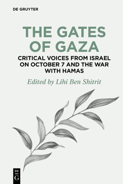 The Gates of Gaza: Critical Voices from Israel on October 7 and the War with Hamas (eBook, ePUB) The Gates of Gaza: Critical Voices from Israel on October 7 and the War with Hamas (eBook, ePUB)