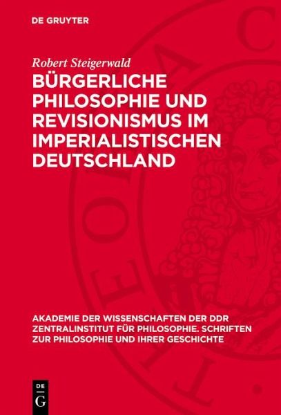 Bürgerliche Philosophie und Revisionismus im imperialistischen Deutschland (eBook, PDF) Bürgerliche Philosophie und Revisionismus im imperialistischen Deutschland (eBook, PDF)