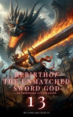 Rebirth of the Unmatched Sword God: An Immortal Cultivation (eBook, ePUB) - Yi, Cang Hai Xiao