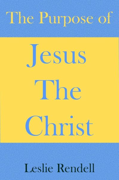 The Purpose of Jesus The Christ (Bible Studies, #28) (eBook, ePUB) The Purpose of Jesus The Christ (Bible Studies, #28) (eBook, ePUB)