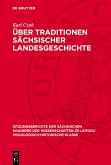 Über Traditionen sächsischer Landesgeschichte (eBook, PDF) Über Traditionen sächsischer Landesgeschichte (eBook, PDF)