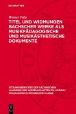 Titel und Widmungen Bachscher Werke als musikpädagogische und musikästhetische Dokumente (eBook, PDF)